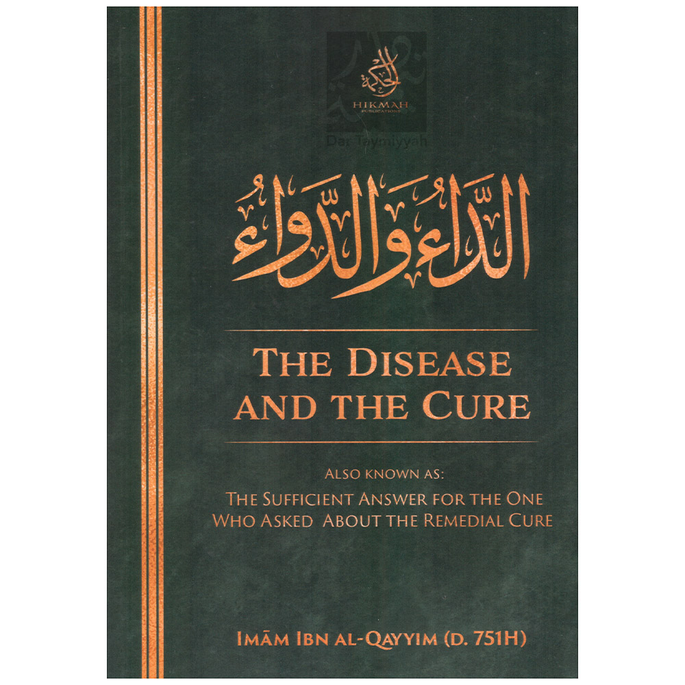 The Disease And The Cure - Imam Ibn Qayyim (D. 751H) - Dar Taymiyyah