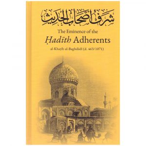 THE EMINENCE OF THE HADITH ADHERENTS – Al-Khatib Al-Baghdadi (d. 463/1071)