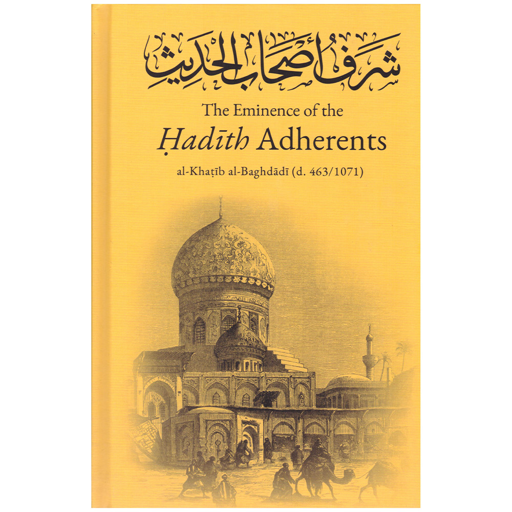 THE EMINENCE OF THE HADITH ADHERENTS - Al-Khatib Al-Baghdadi (d. 463/1071)