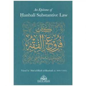 An Epitome Of Hanbali Substantive Law – Yusuf b. Abd Al-Hadi al Hanbali