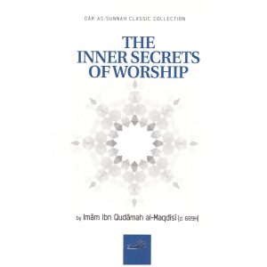 The Inner Secrets of Worship – Ibn Qudamah al-Maqdisi