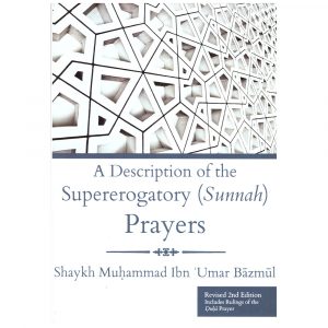 A Description of the Supererogatory (Sunnah) Prayers – Muhammad ibn Umar Bazmul