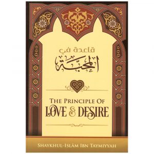 THE PRINCIPLE OF LOVE AND DESIRE – Ibn Taymiyyah