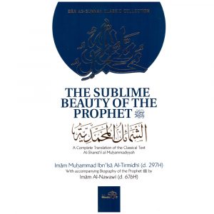 The Sublime Beauty Of The Prophet : al-Shama’il al-Muhammadiyyah