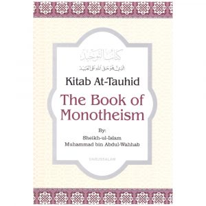 Kitab At-Tauhid: The Book of Monotheism – Muhammad Ibn Abdul-Wahhab