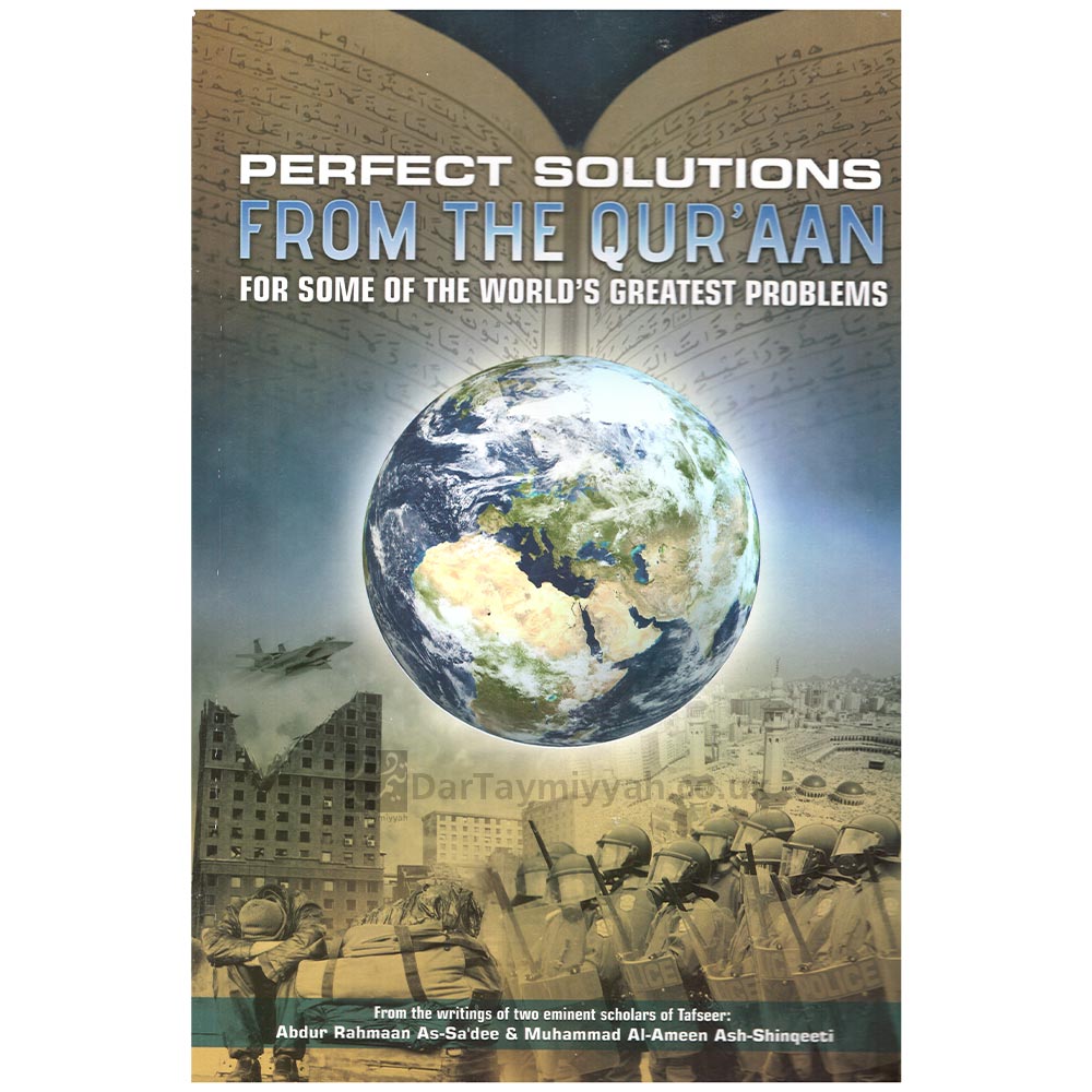 Perfect Solutions From The Qur’aan For Some Of The World’s Greatest Problems