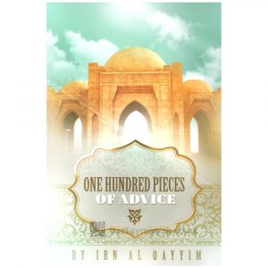 One Hundred Pieces Of Advice – Ibn al Qayyim al Jawziyyah