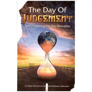 The Day of Judgement And Preparing for the Hereafter – Muhammad ibn Abdul-Wahhab al Wasabi