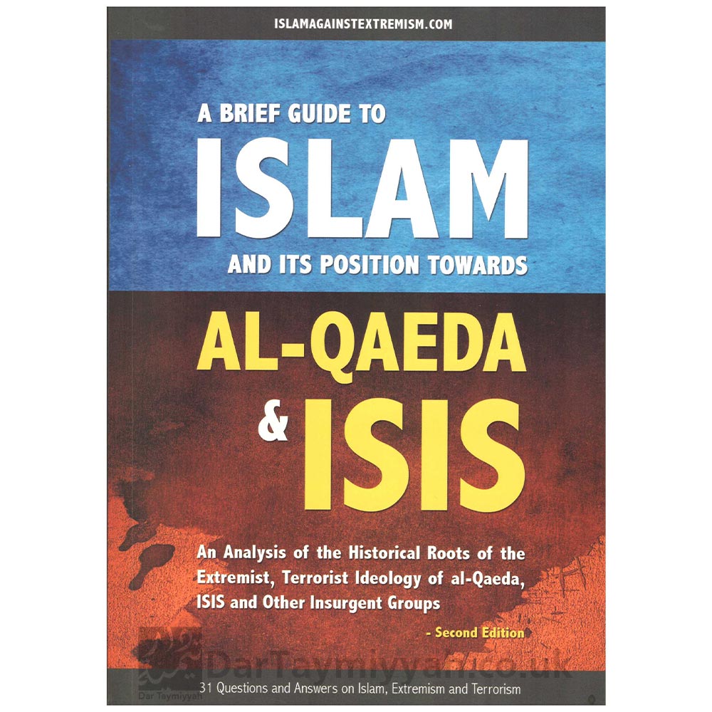 A-Brief-Guide-To-Islam-And-Its-Position-Towards-Al-Qaeda-&-ISIS---Abu-Iyaad-Amjad-Ibn-Muhammad-Rafiq---Islam-Against-Extremism