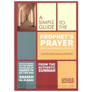 A Simple Guide to The Prophet’s Prayer (Peace and blessings be upon him) – Abu Khadeejah Abdul-Wahid