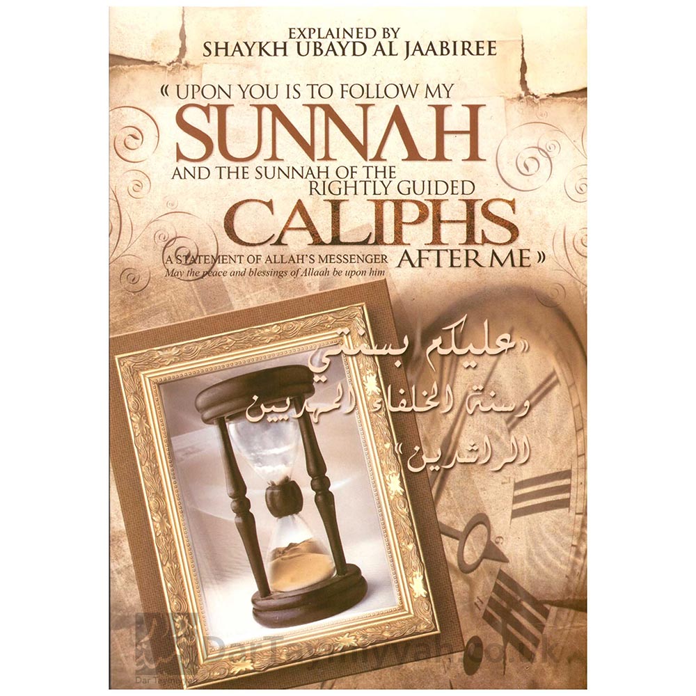 Upon-You-is-to-Follow-My-Sunnah-and-the-Sunnah-of-the-Rightly-Guided-Caliphs-After-Me---Shaikh-Ubaid-Al-Jabiri---Salafi-Publications