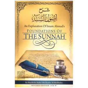 An Explanation of Imam Ahmed’s Foundations of The Sunnah – Shaykh Rabee al-Madkhalee