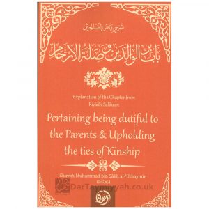 Pertaining Being Dutiful To the Parents & Upholding Ties Of Kinship – Muhammad ibn Saleh al-Uthaymeen