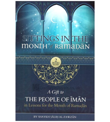 Sittings In The Month Of Ramadan & A Gift To The People Of Iman In Lessons For The Month Of Ramadan – Saleh al Fawzan